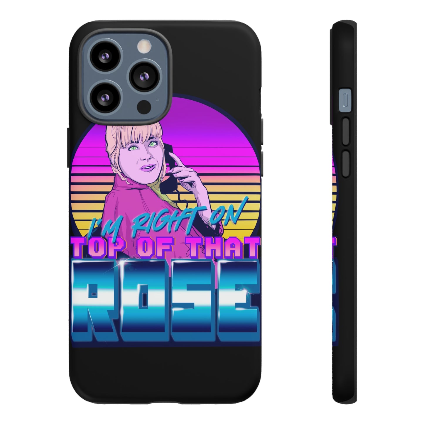 I'm Right On Top Of That Rose Tough Cases