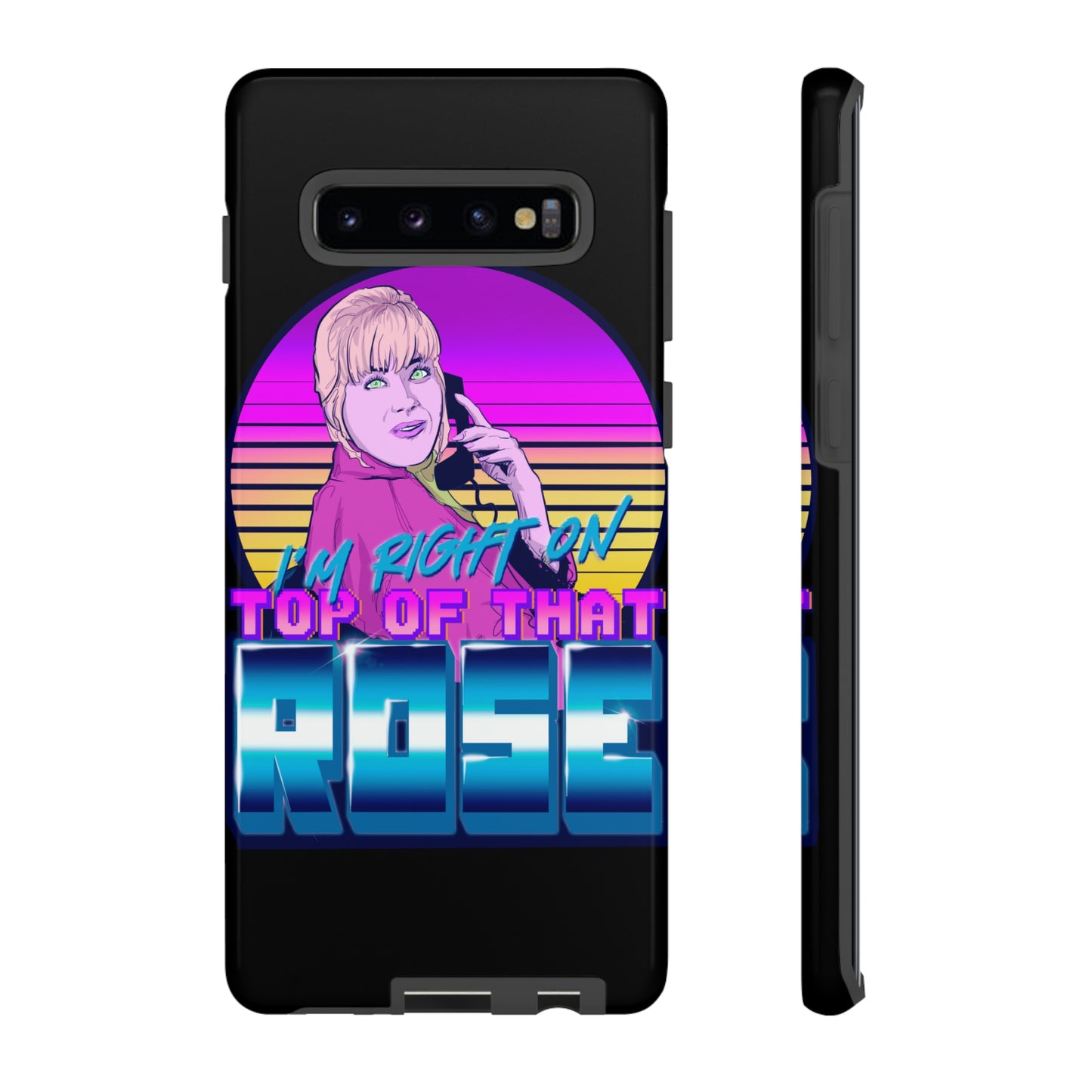 I'm Right On Top Of That Rose Tough Cases