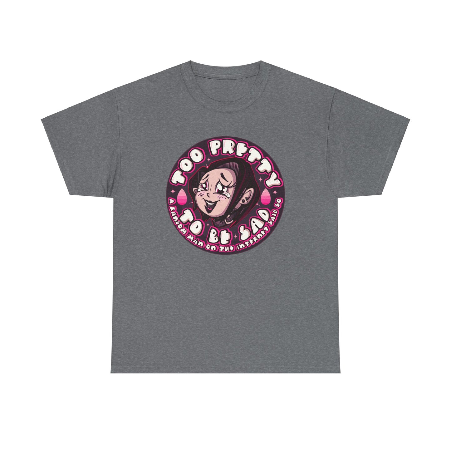 Too Pretty To Be Sad Unisex Heavy Cotton Tee