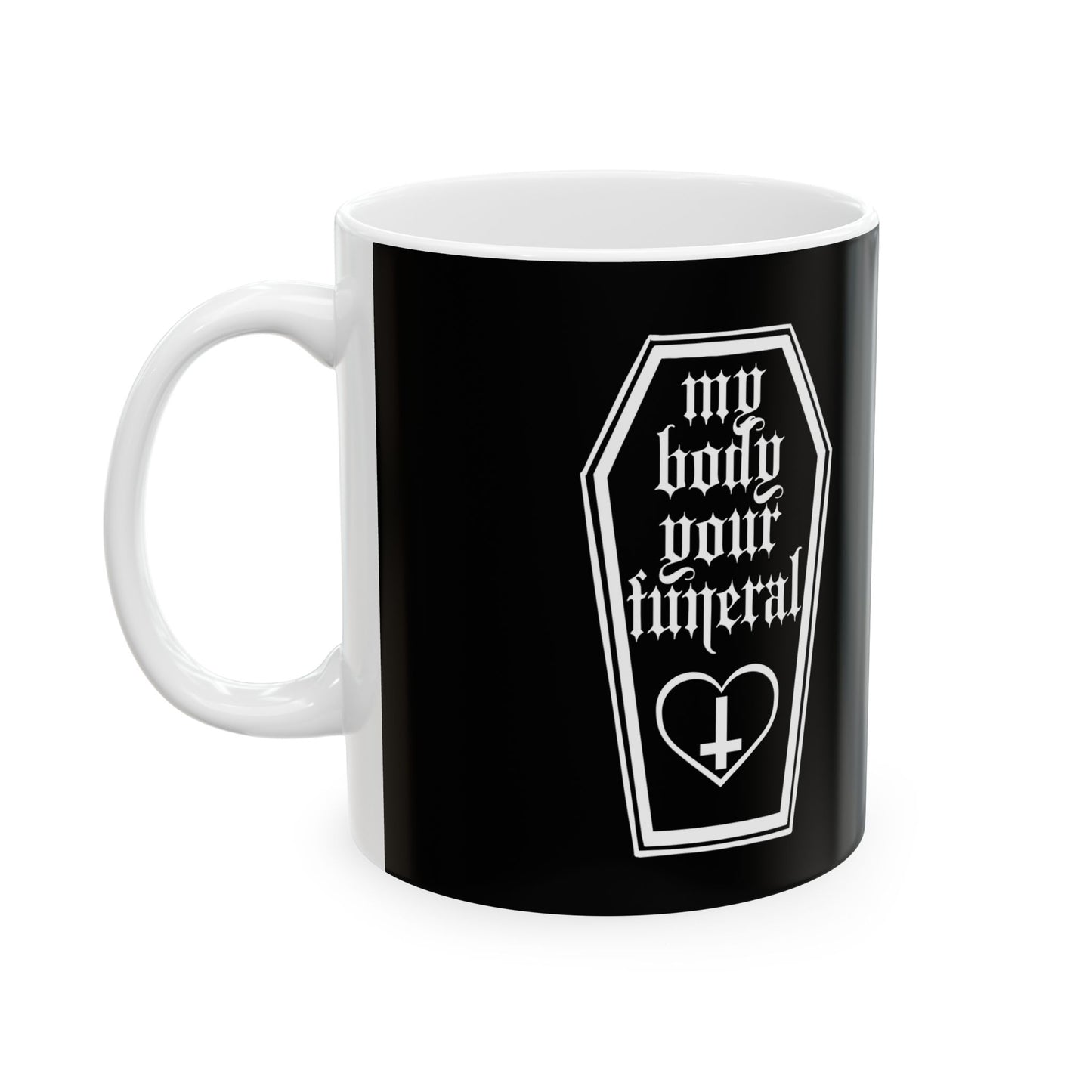 My Body Your Funeral Ceramic Mug 11oz