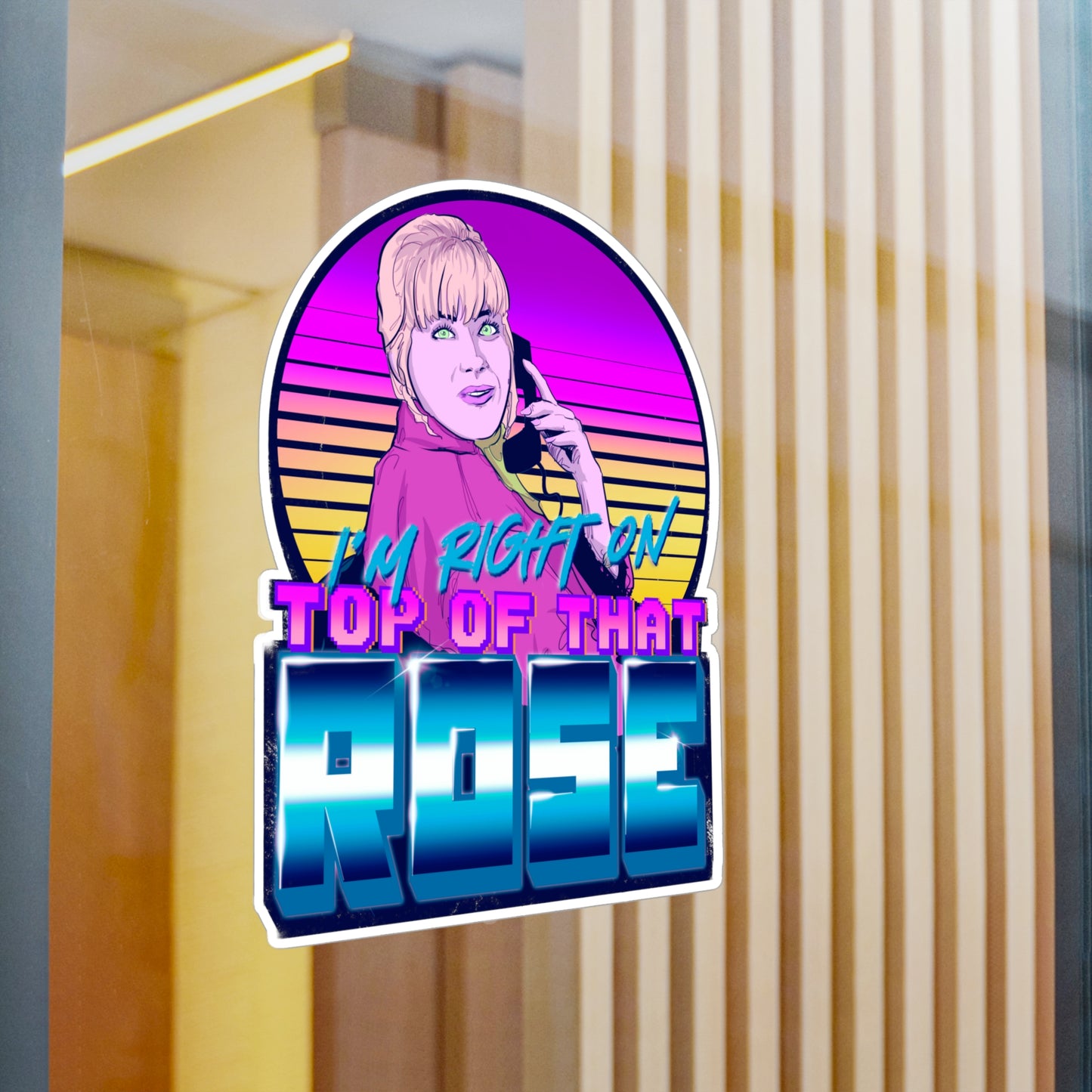 I'm Right On Top Of That Rose Kiss-Cut Vinyl Decal