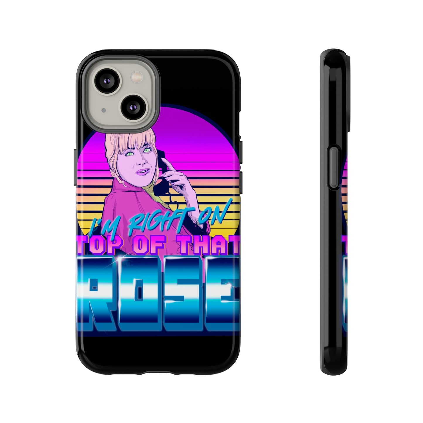 I'm Right On Top Of That Rose Tough Cases