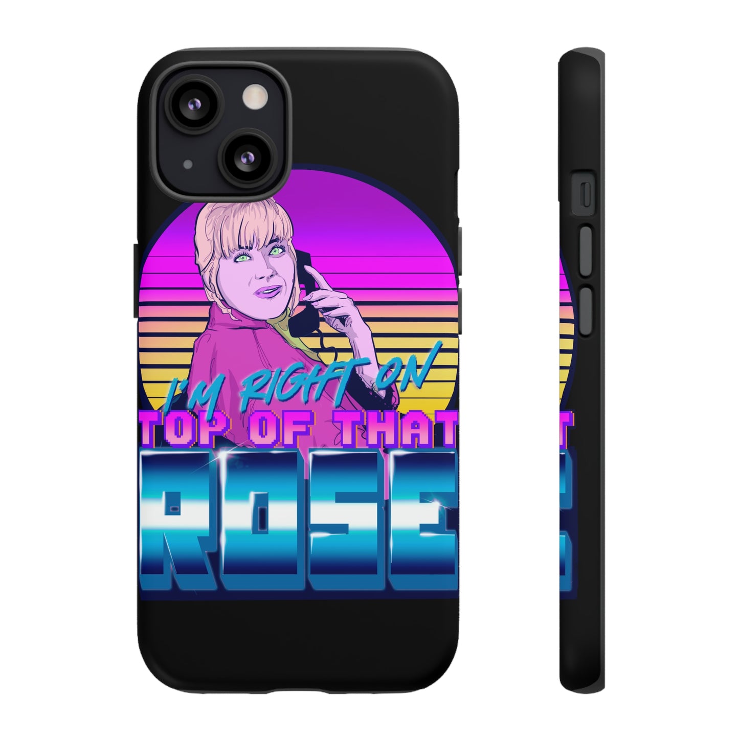 I'm Right On Top Of That Rose Tough Cases