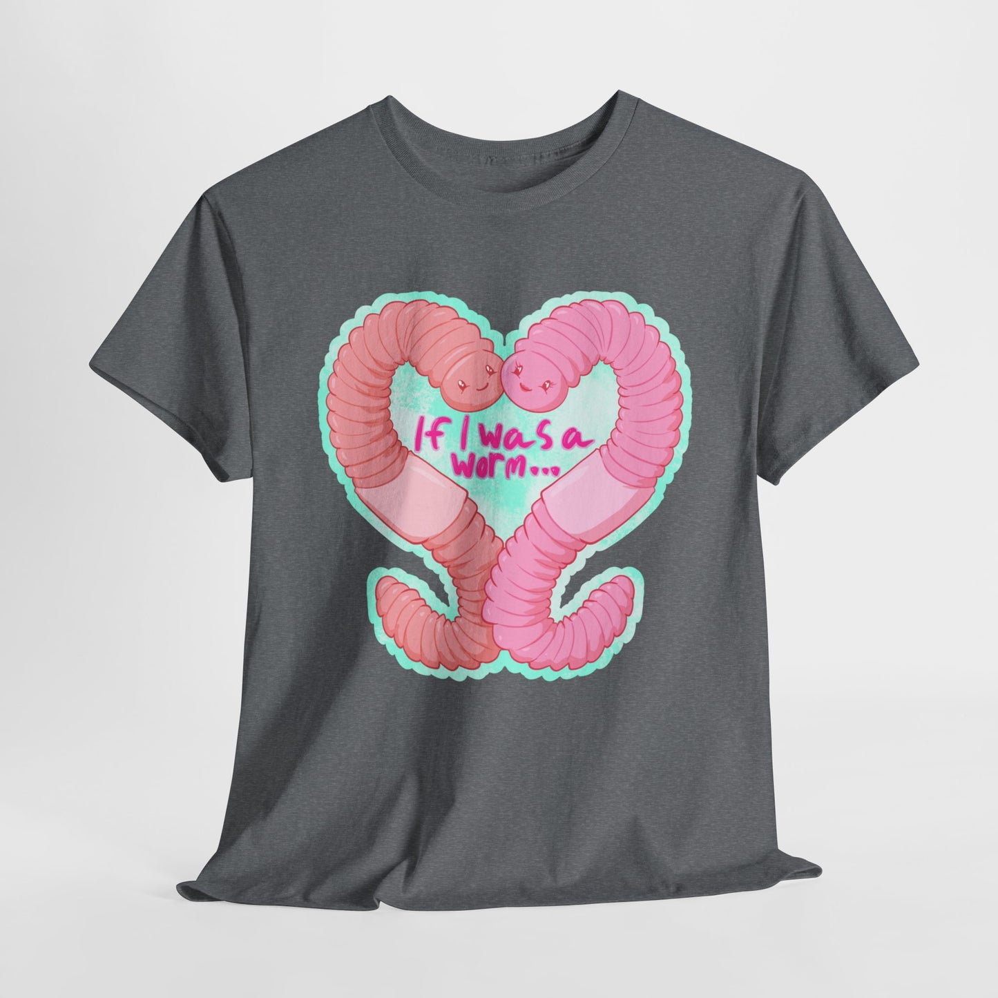 If I Was A Worm Unisex Heavy Cotton Tee