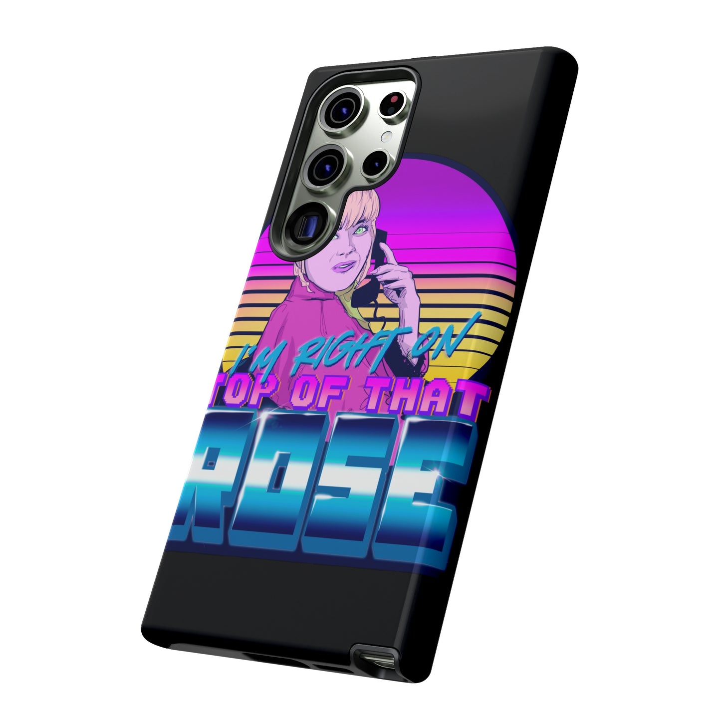 I'm Right On Top Of That Rose Tough Cases