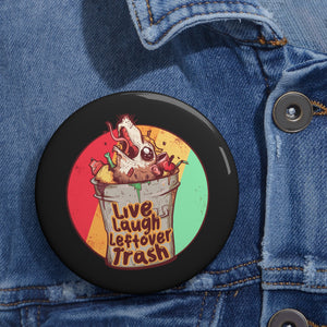 Live Laugh Leftover Trash Pin Buttons
