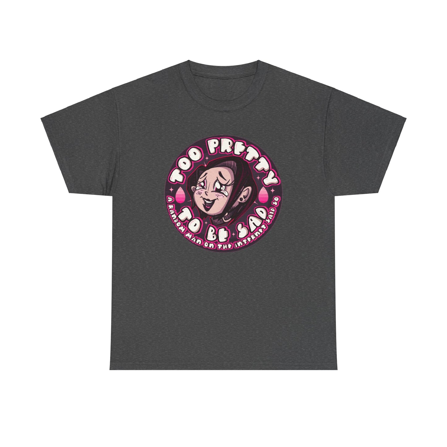 Too Pretty To Be Sad Unisex Heavy Cotton Tee