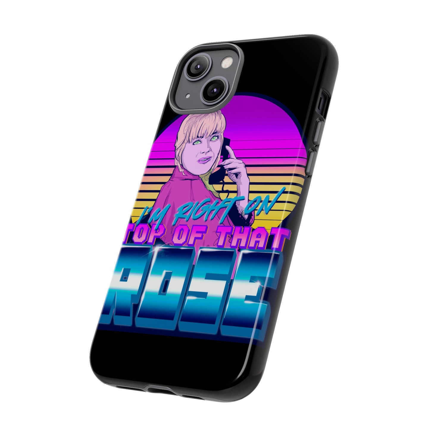 I'm Right On Top Of That Rose Tough Cases