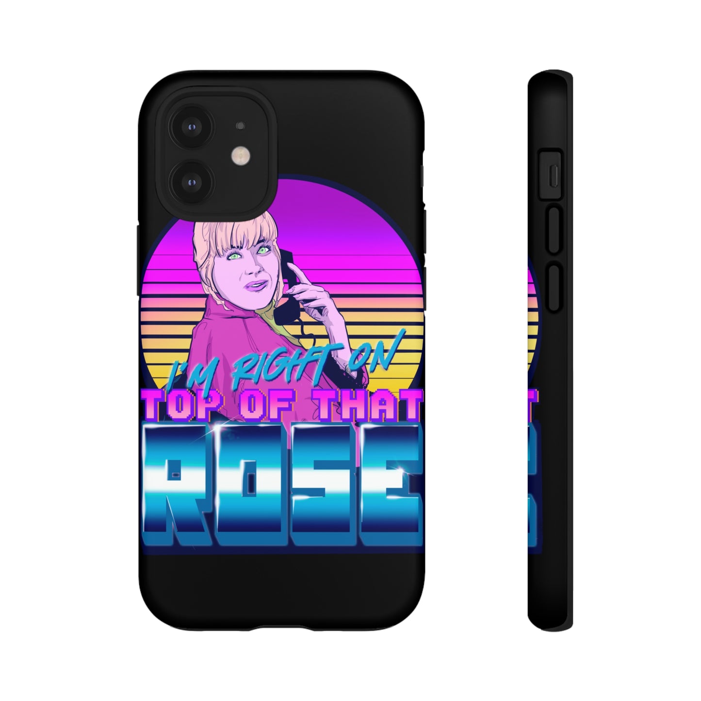 I'm Right On Top Of That Rose Tough Cases