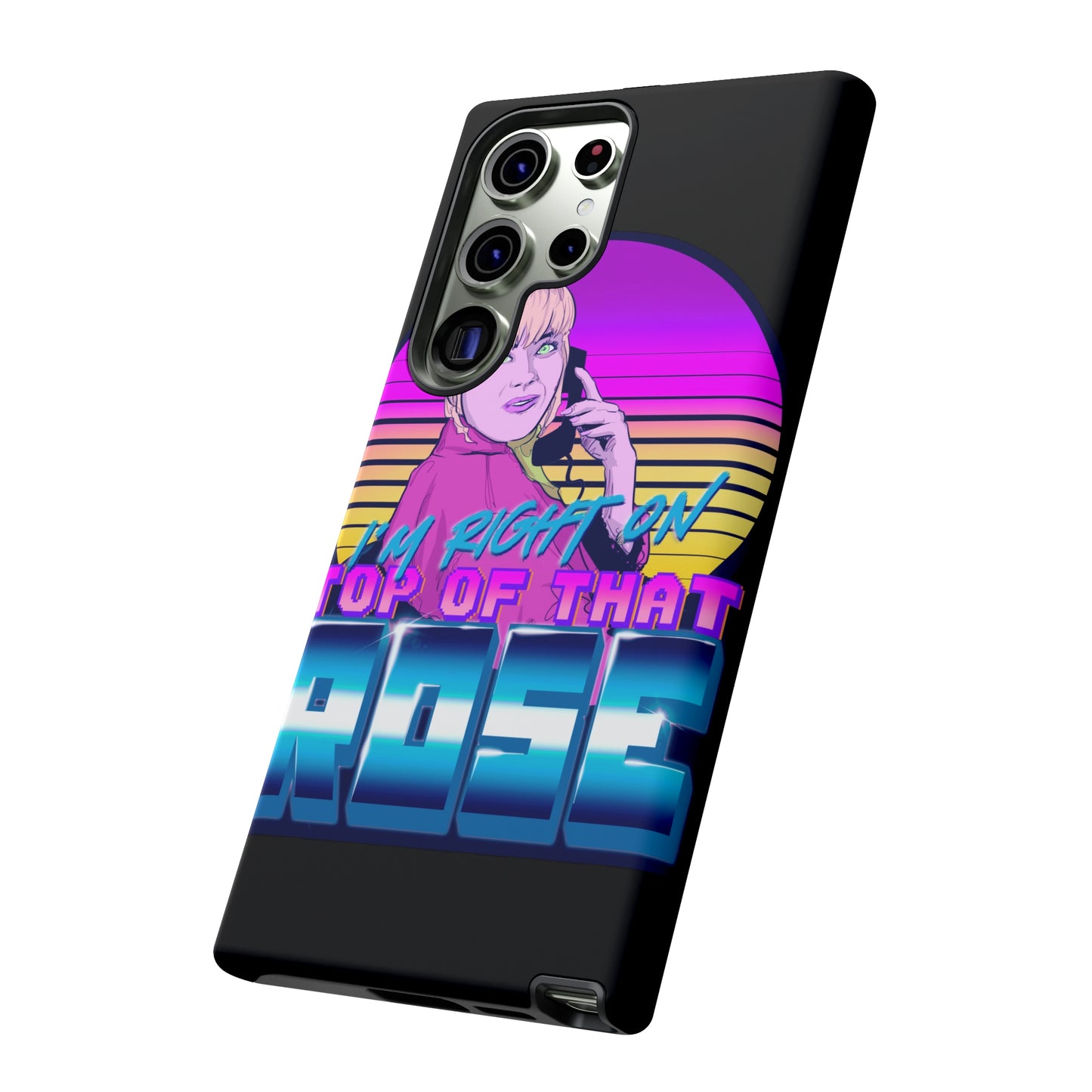 I'm Right On Top Of That Rose Tough Cases