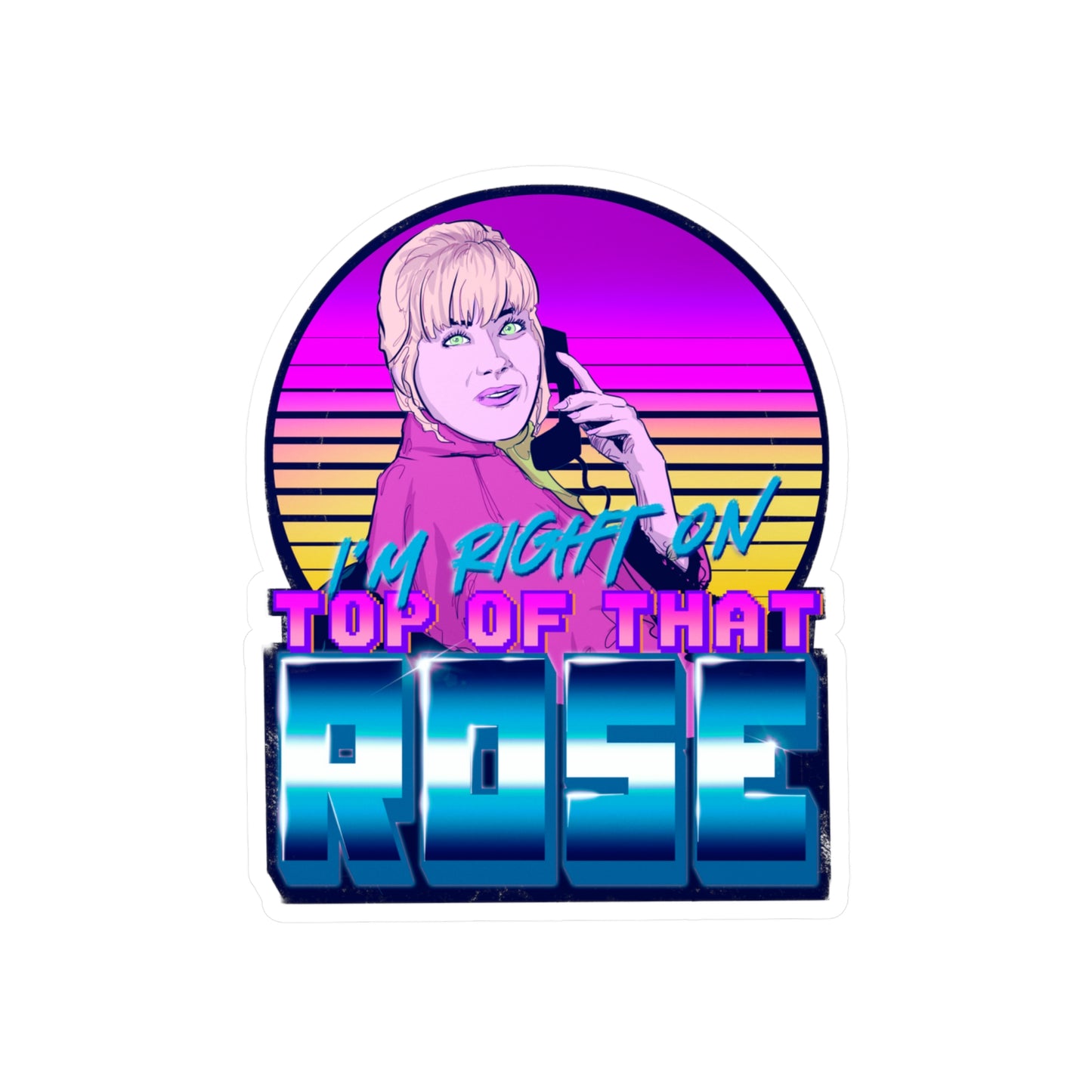 I'm Right On Top Of That Rose Kiss-Cut Vinyl Decal