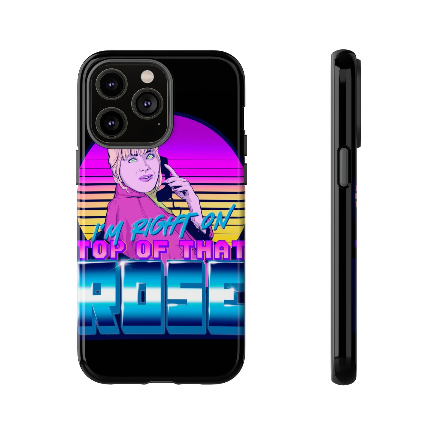 I'm Right On Top Of That Rose Tough Cases