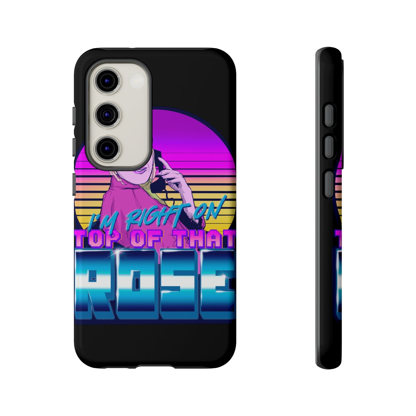 I'm Right On Top Of That Rose Tough Cases