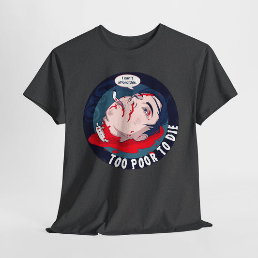 Too Poor To Die Unisex Heavy Cotton Tee