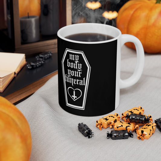 My Body Your Funeral Ceramic Mug 11oz