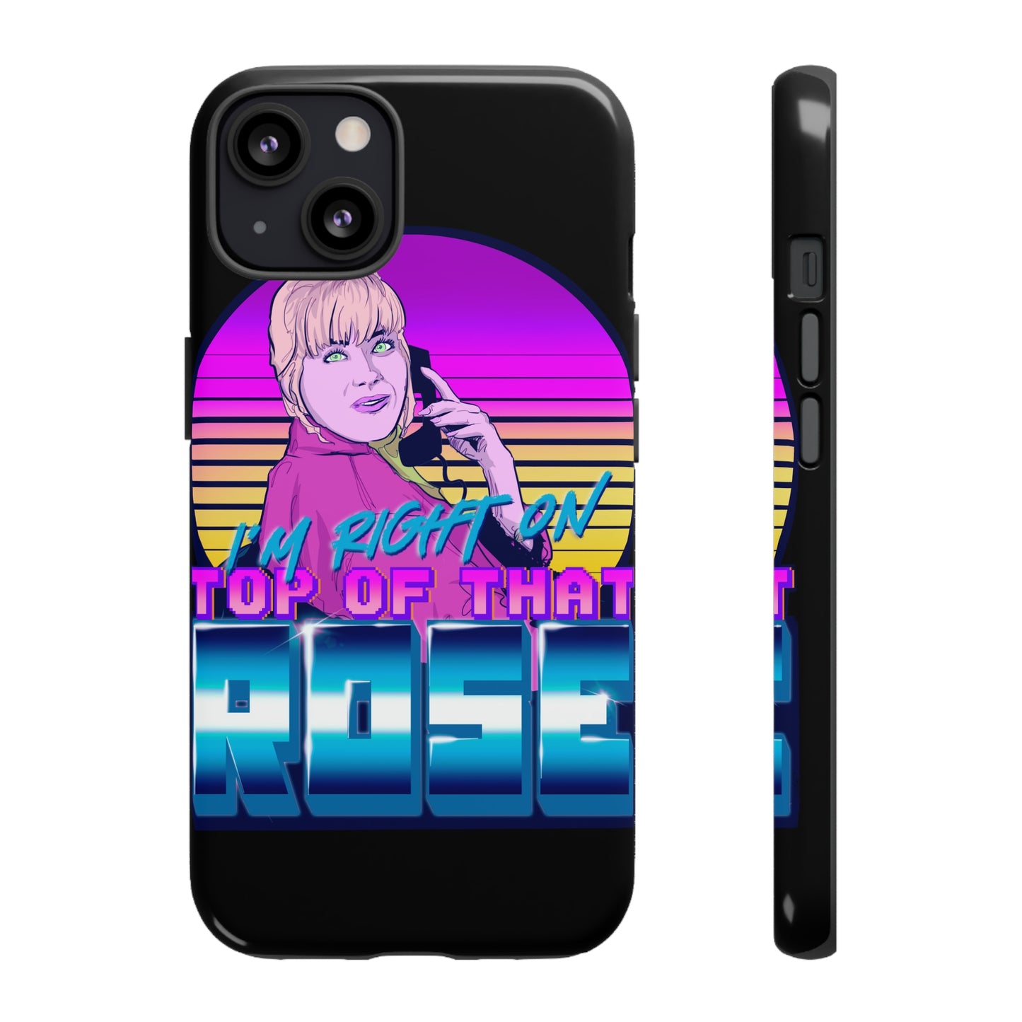 I'm Right On Top Of That Rose Tough Cases