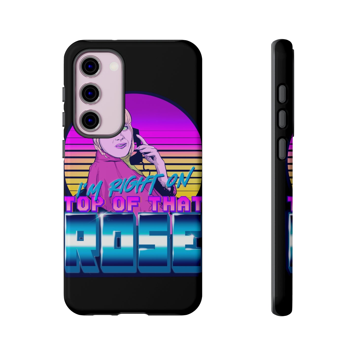 I'm Right On Top Of That Rose Tough Cases