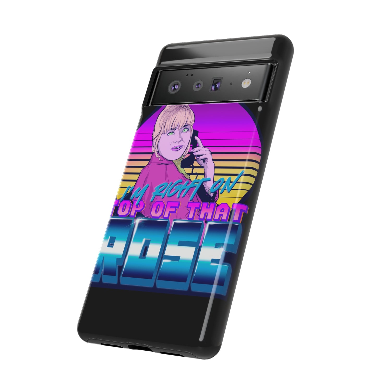 I'm Right On Top Of That Rose Tough Cases