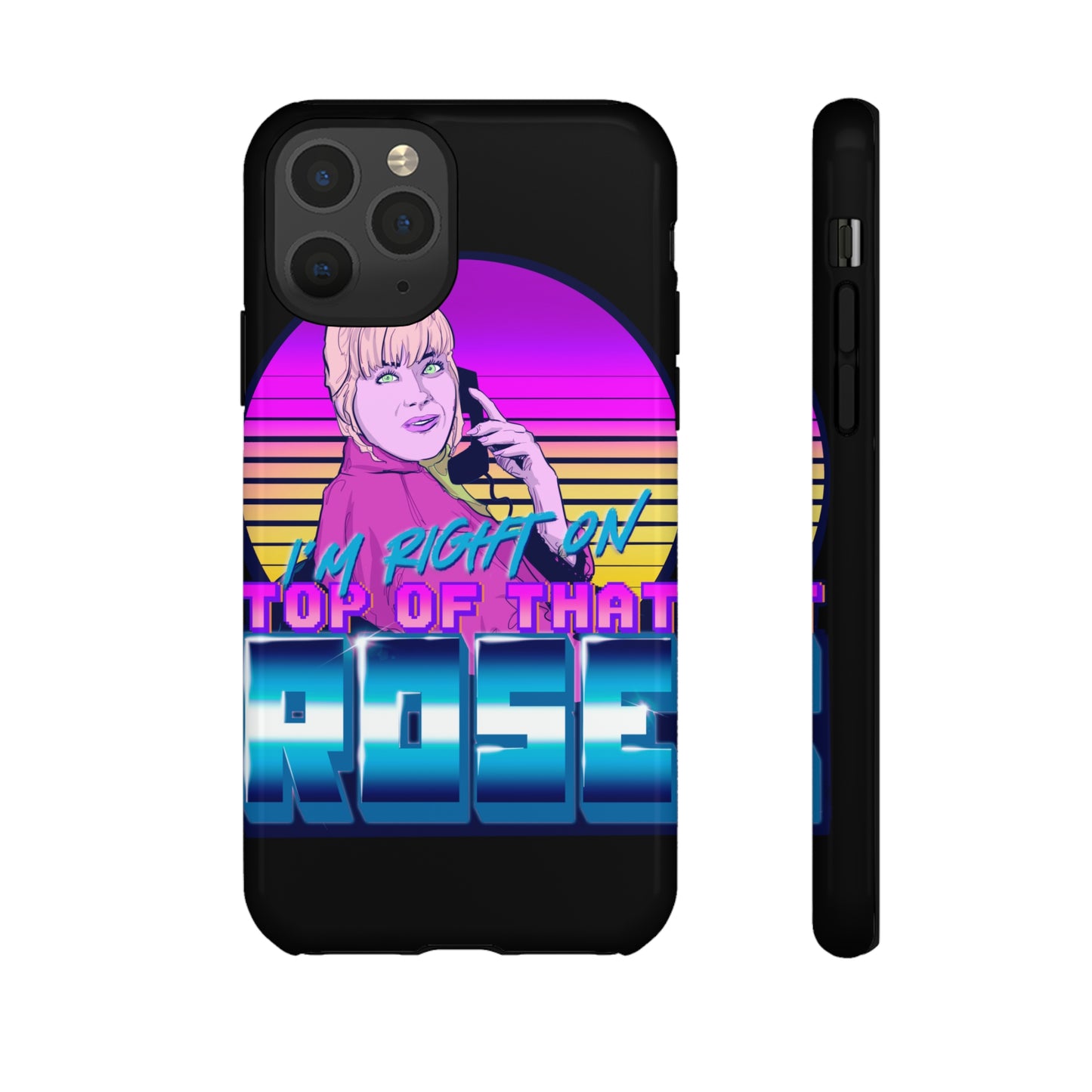 I'm Right On Top Of That Rose Tough Cases