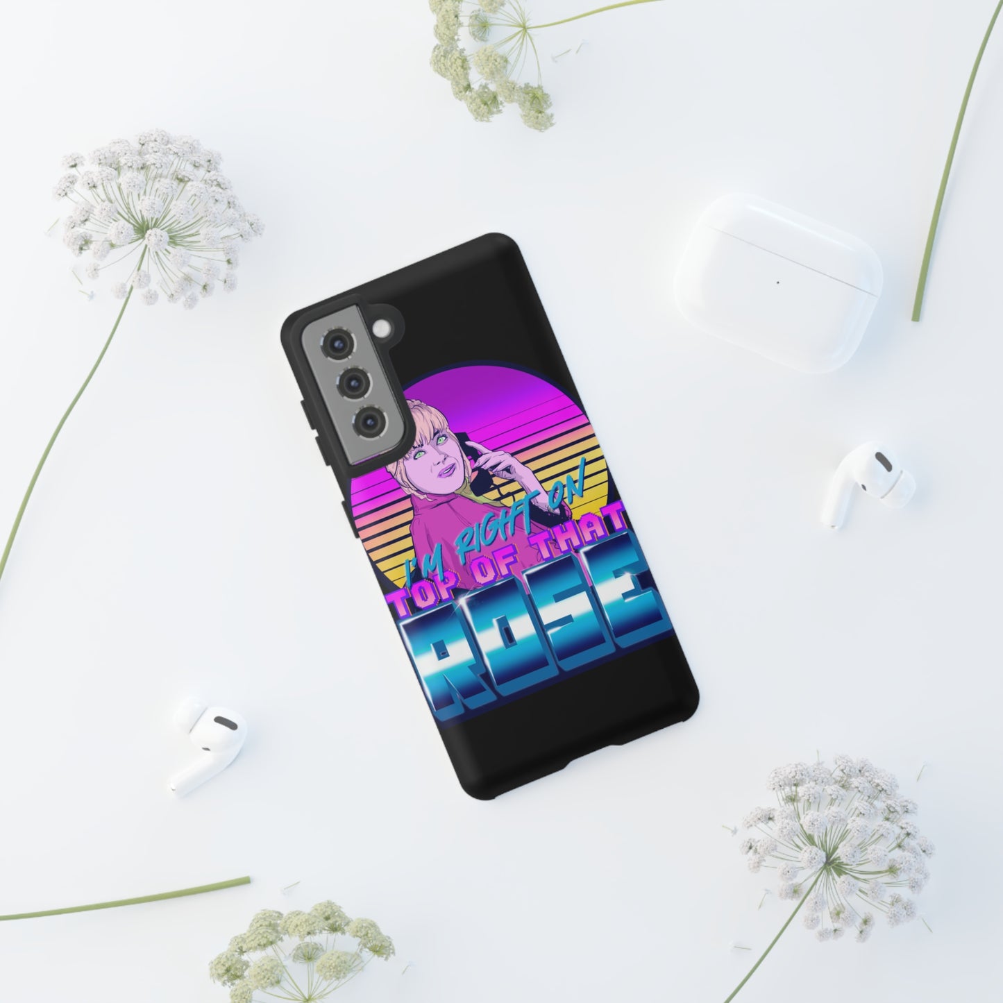 I'm Right On Top Of That Rose Tough Cases