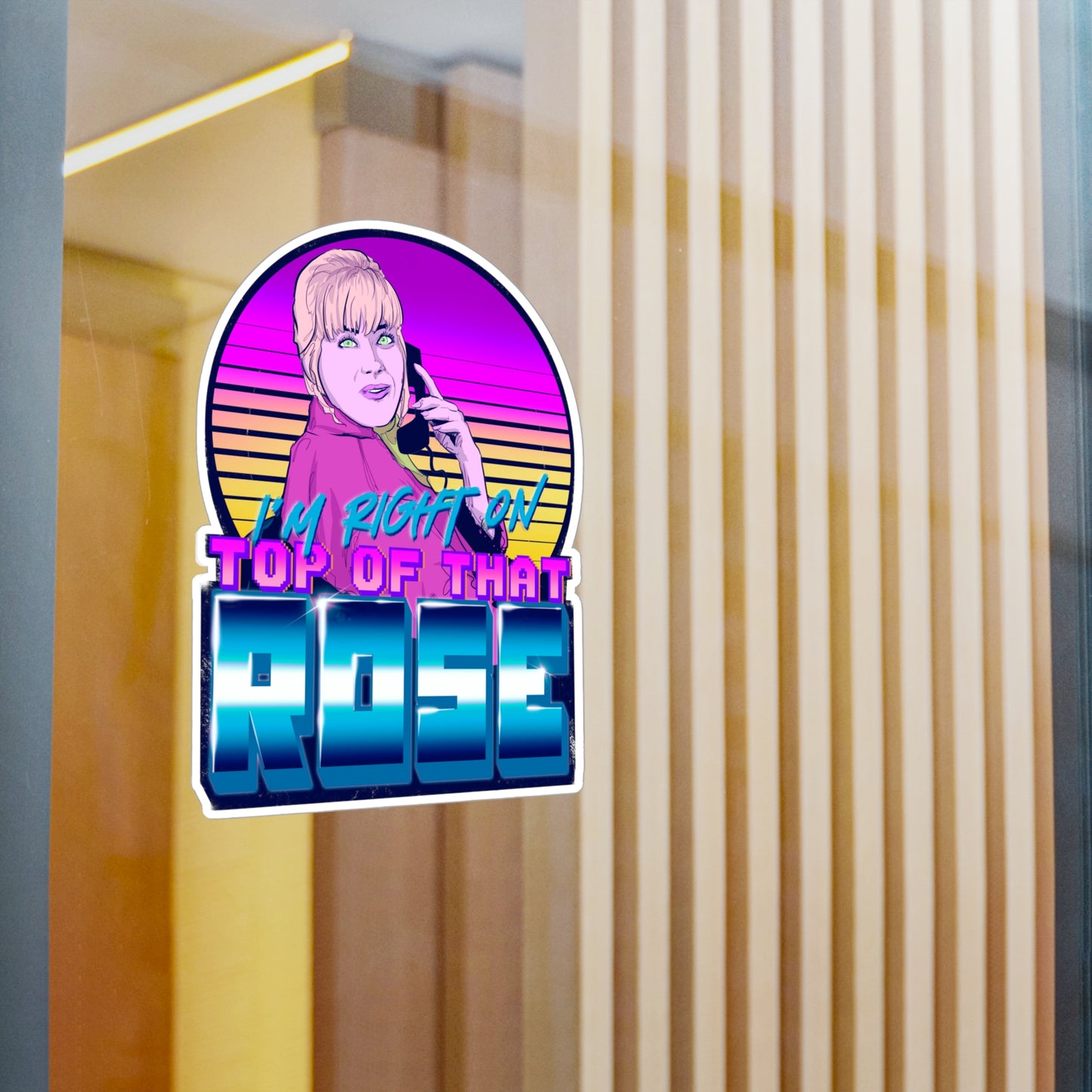 I'm Right On Top Of That Rose Kiss-Cut Vinyl Decal