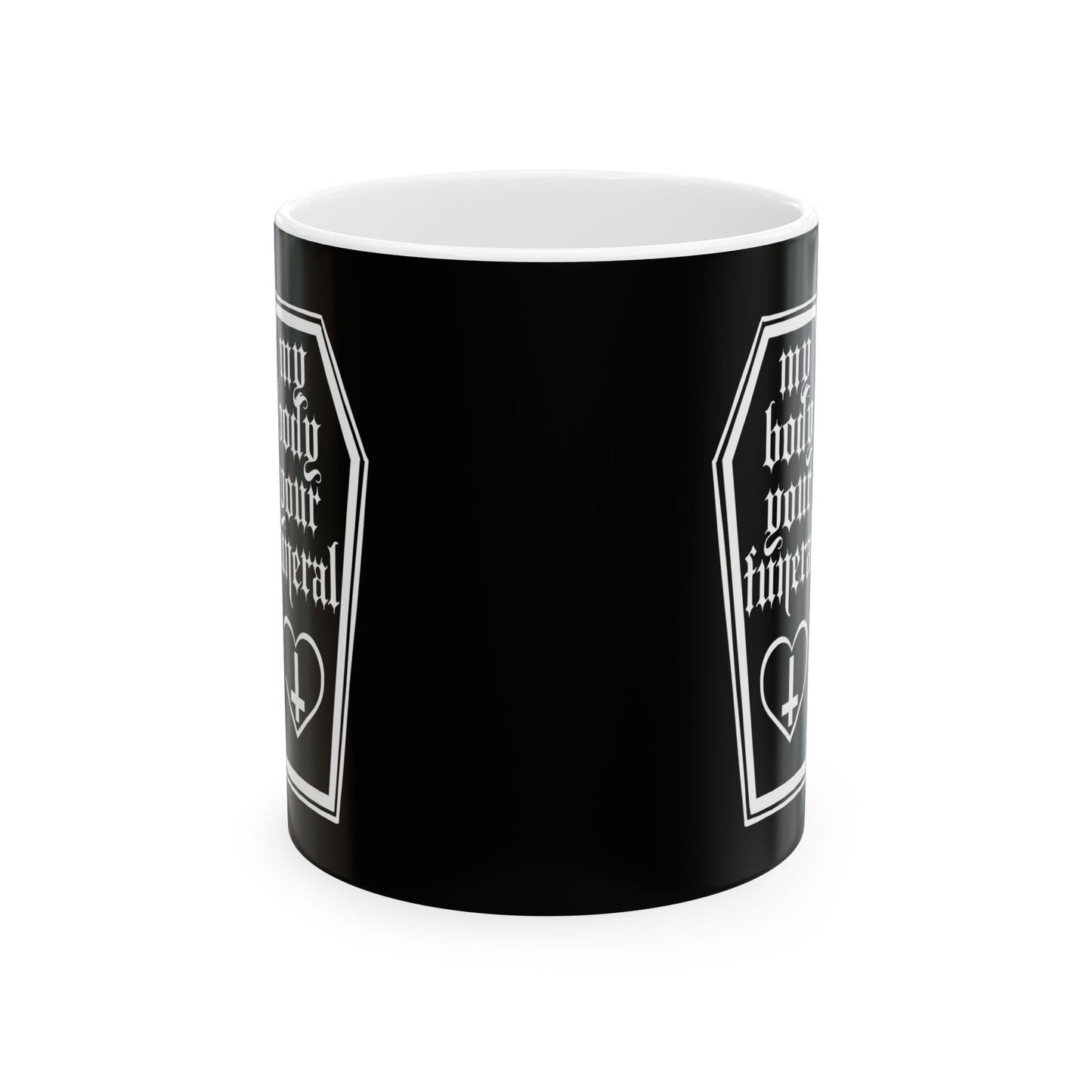 My Body Your Funeral Ceramic Mug 11oz