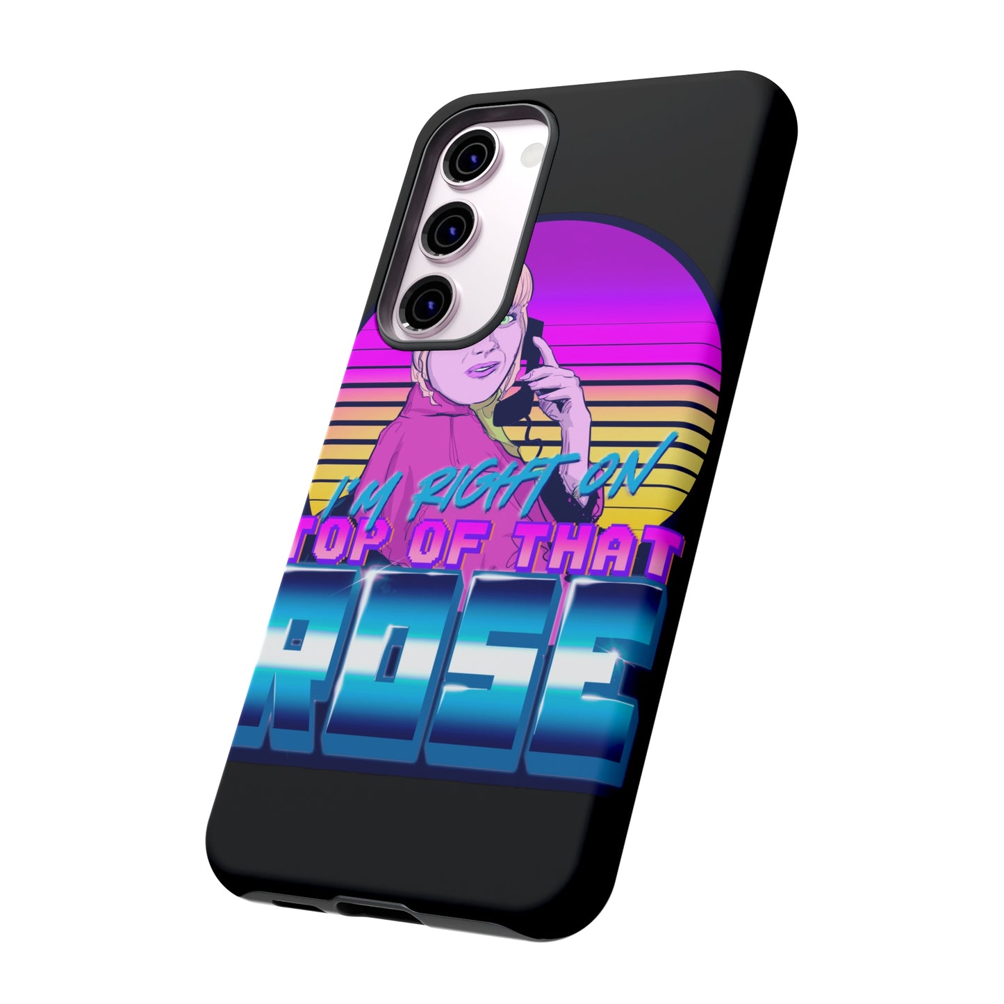 I'm Right On Top Of That Rose Tough Cases