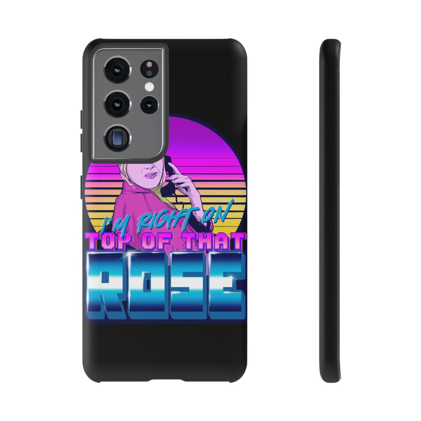 I'm Right On Top Of That Rose Tough Cases