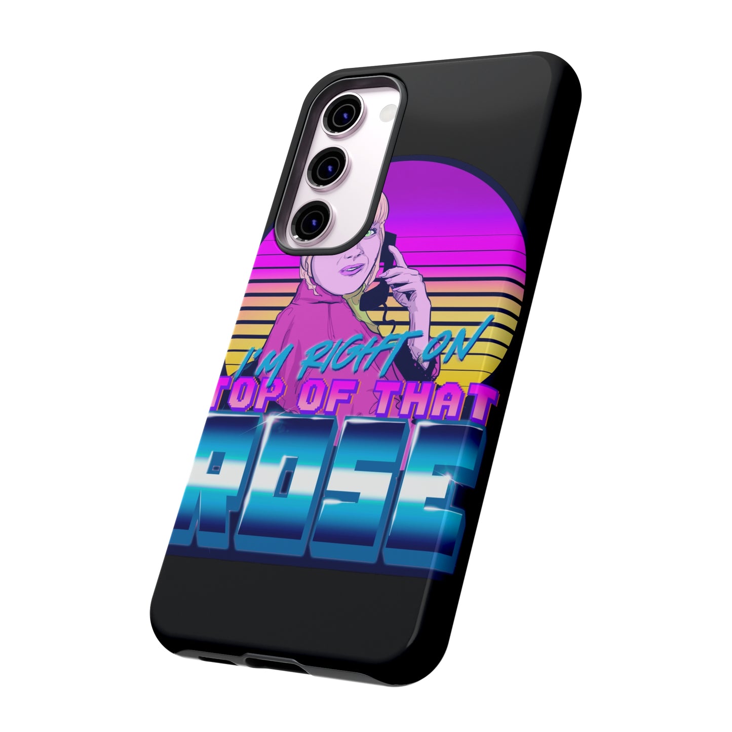 I'm Right On Top Of That Rose Tough Cases