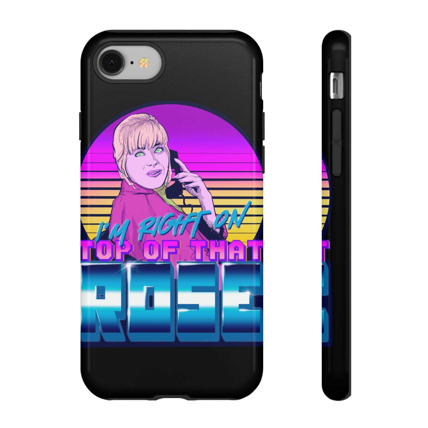 I'm Right On Top Of That Rose Tough Cases