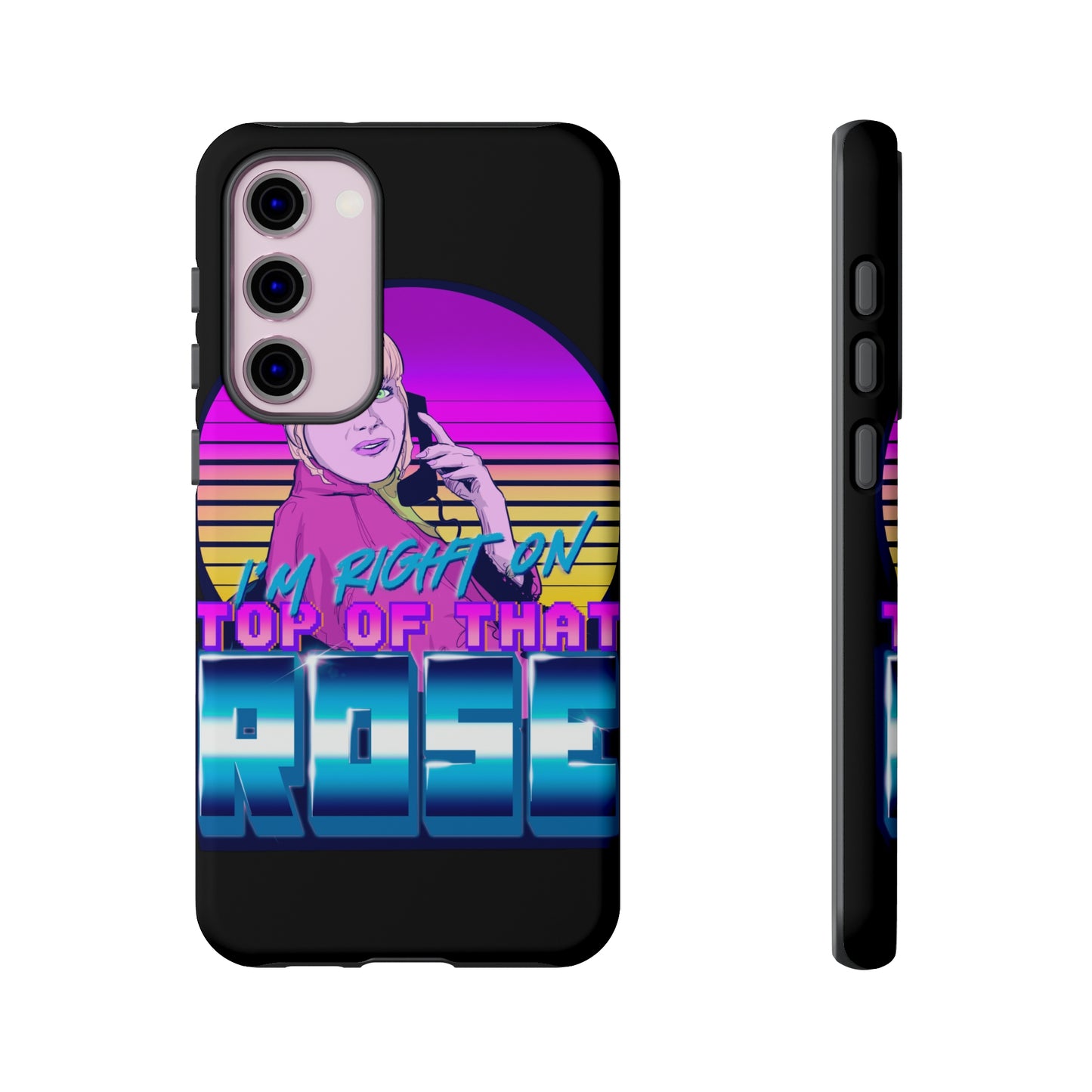 I'm Right On Top Of That Rose Tough Cases