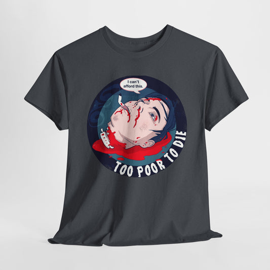 Too Poor To Die Unisex Heavy Cotton Tee