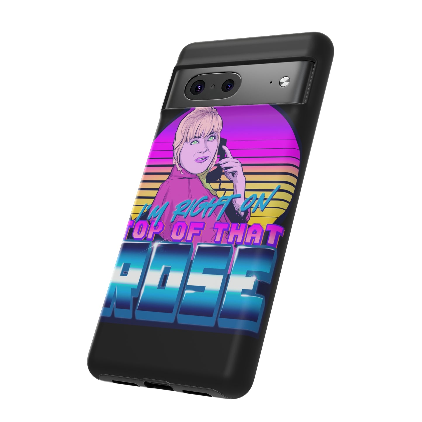 I'm Right On Top Of That Rose Tough Cases