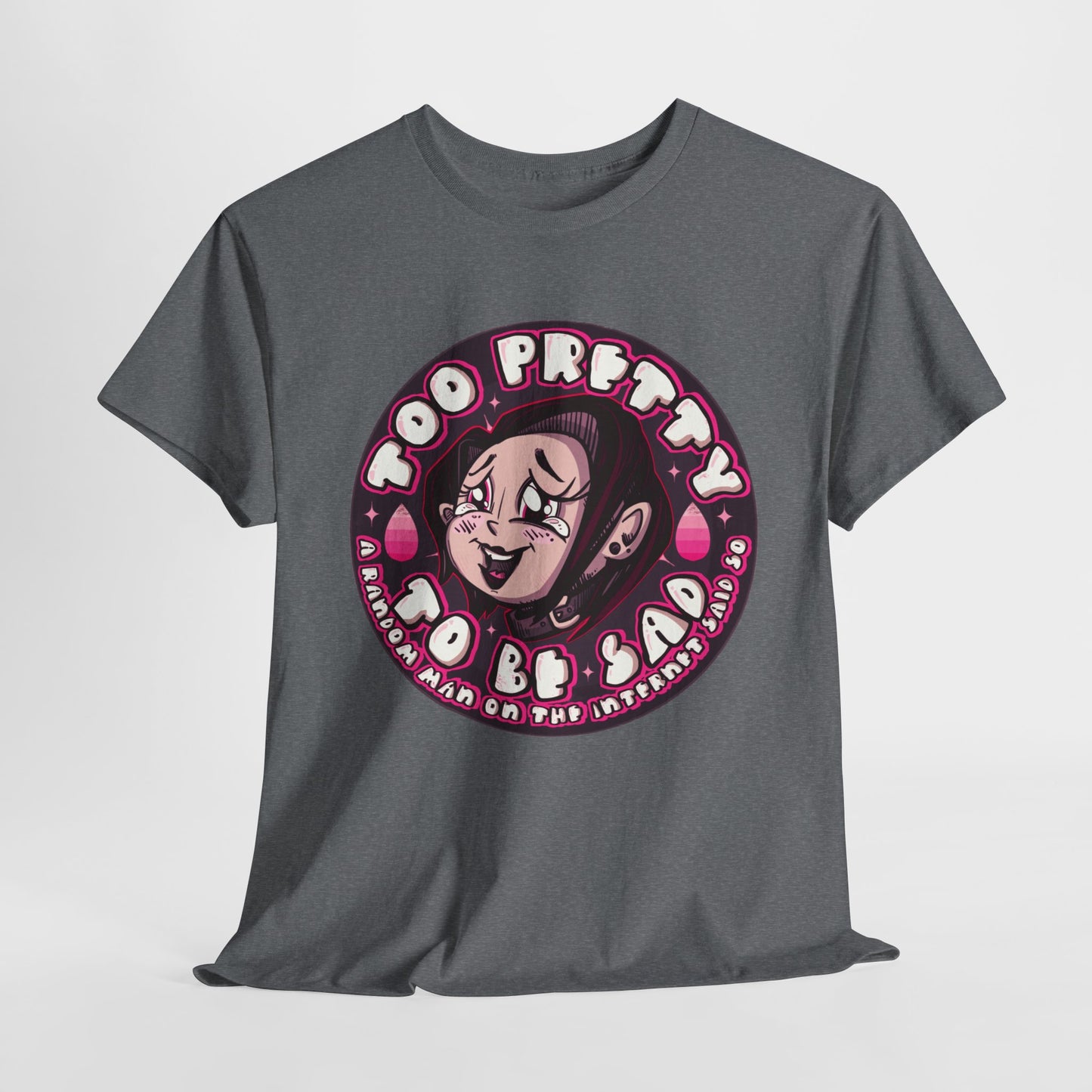 Too Pretty To Be Sad Unisex Heavy Cotton Tee