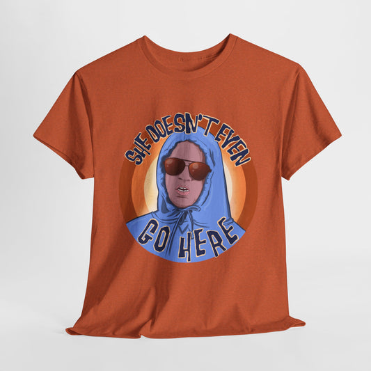 She Doesn't Even Go Here Unisex Heavy Cotton Patreon Tee