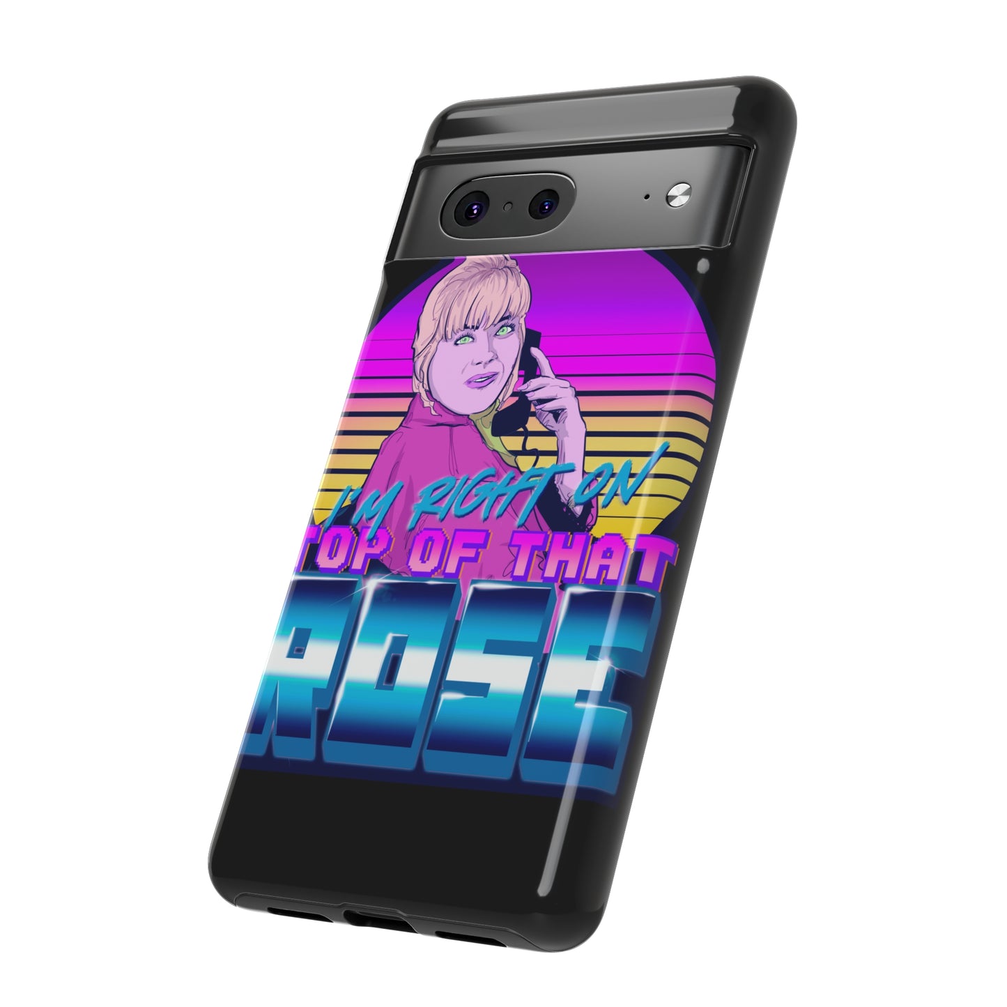 I'm Right On Top Of That Rose Tough Cases