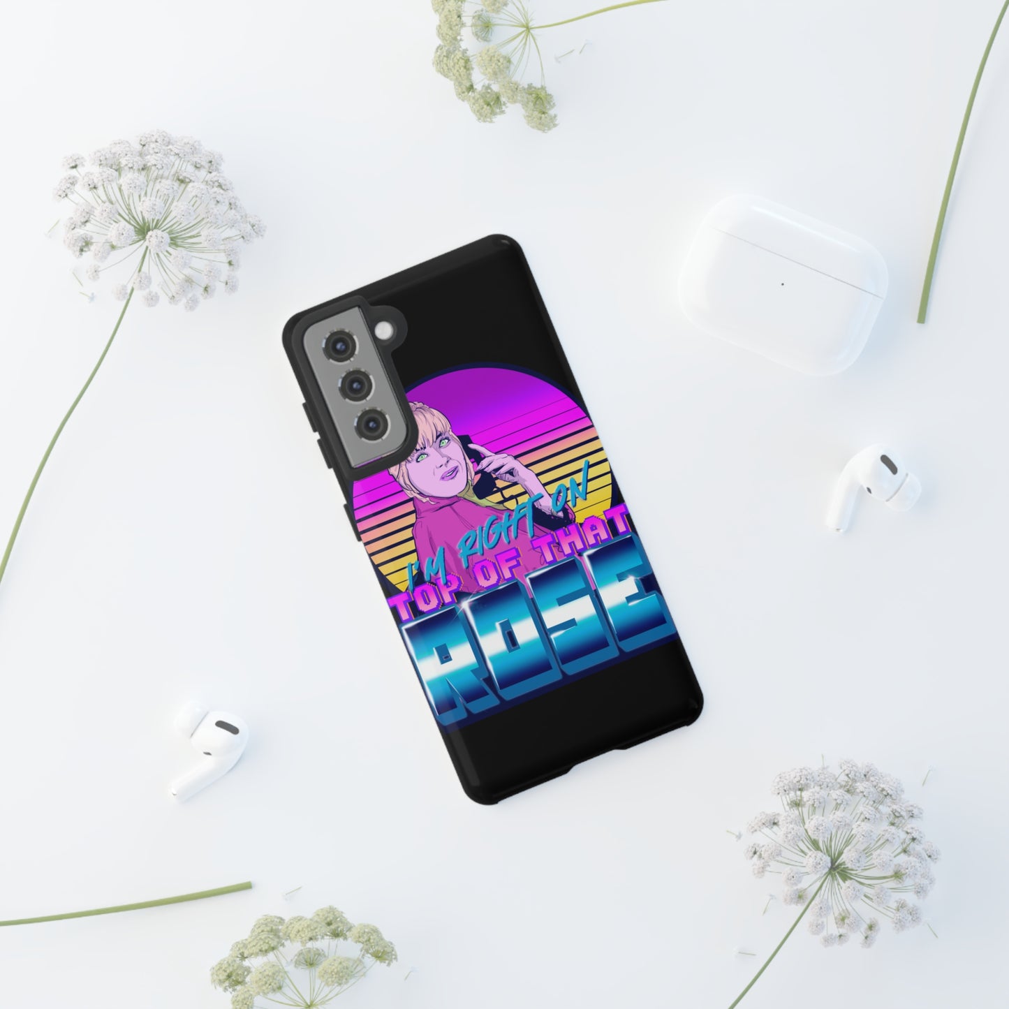 I'm Right On Top Of That Rose Tough Cases