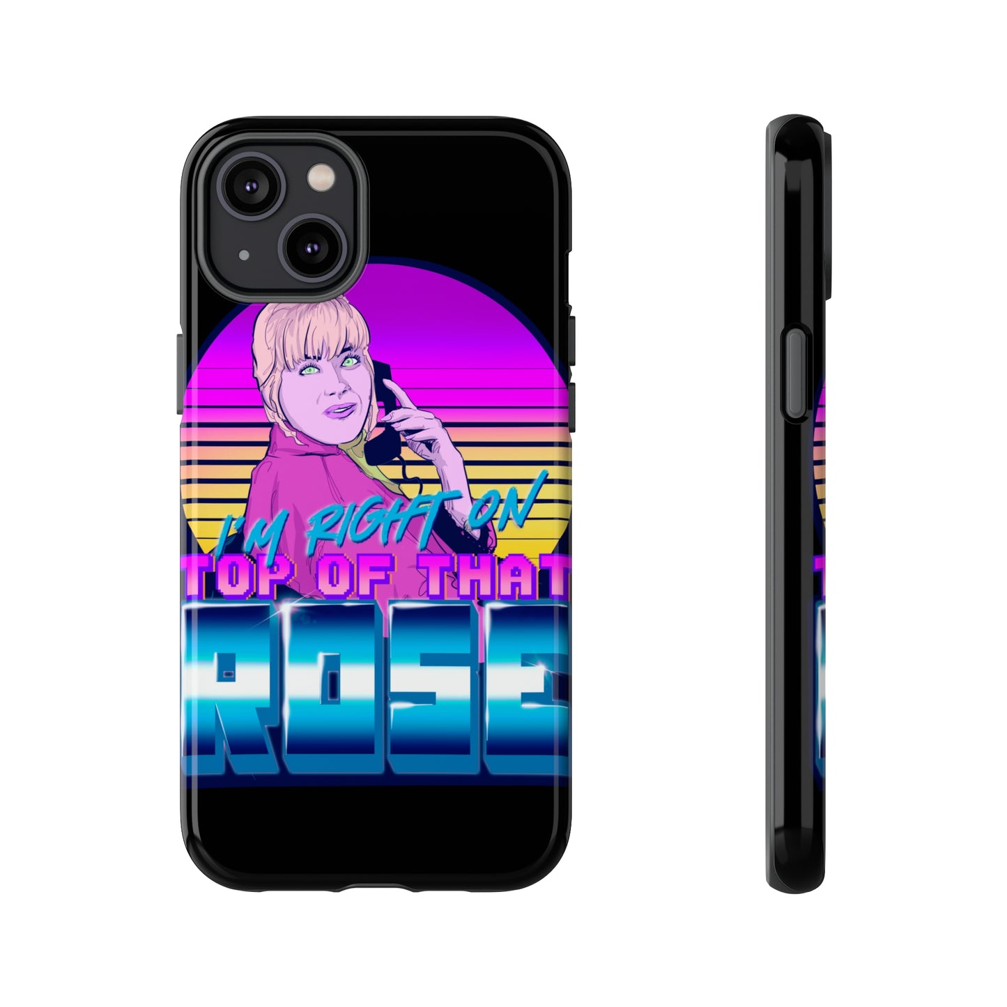 I'm Right On Top Of That Rose Tough Cases