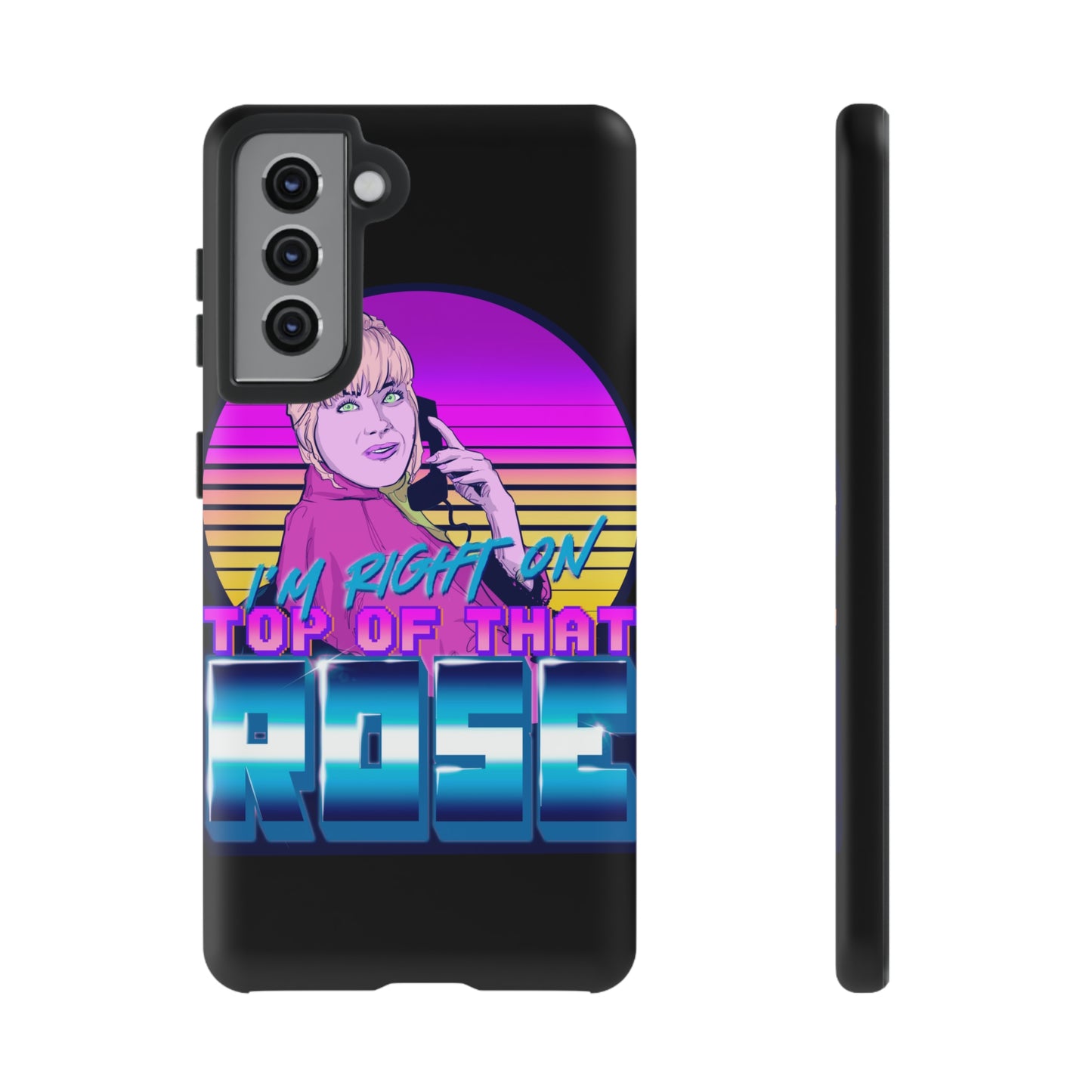 I'm Right On Top Of That Rose Tough Cases