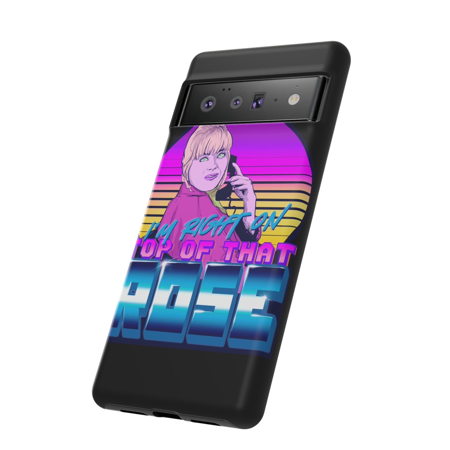 I'm Right On Top Of That Rose Tough Cases