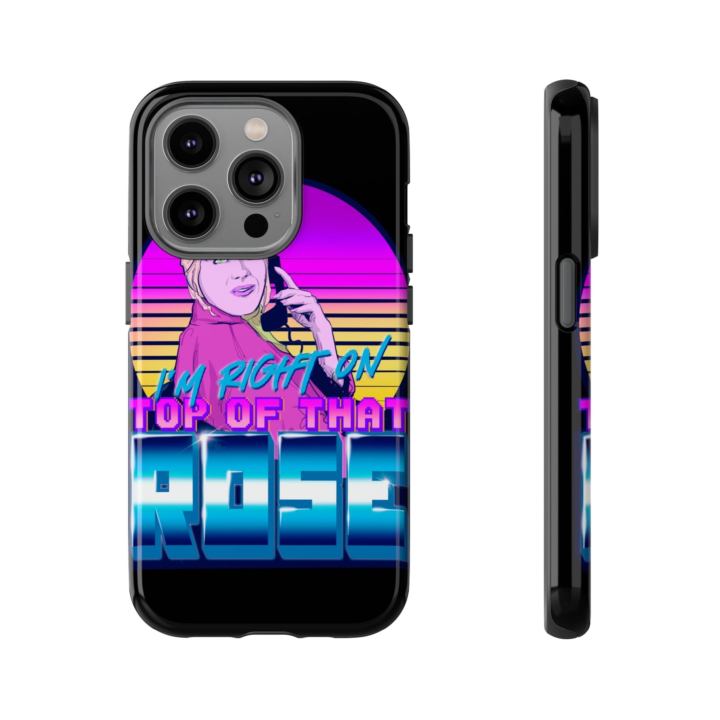 I'm Right On Top Of That Rose Tough Cases