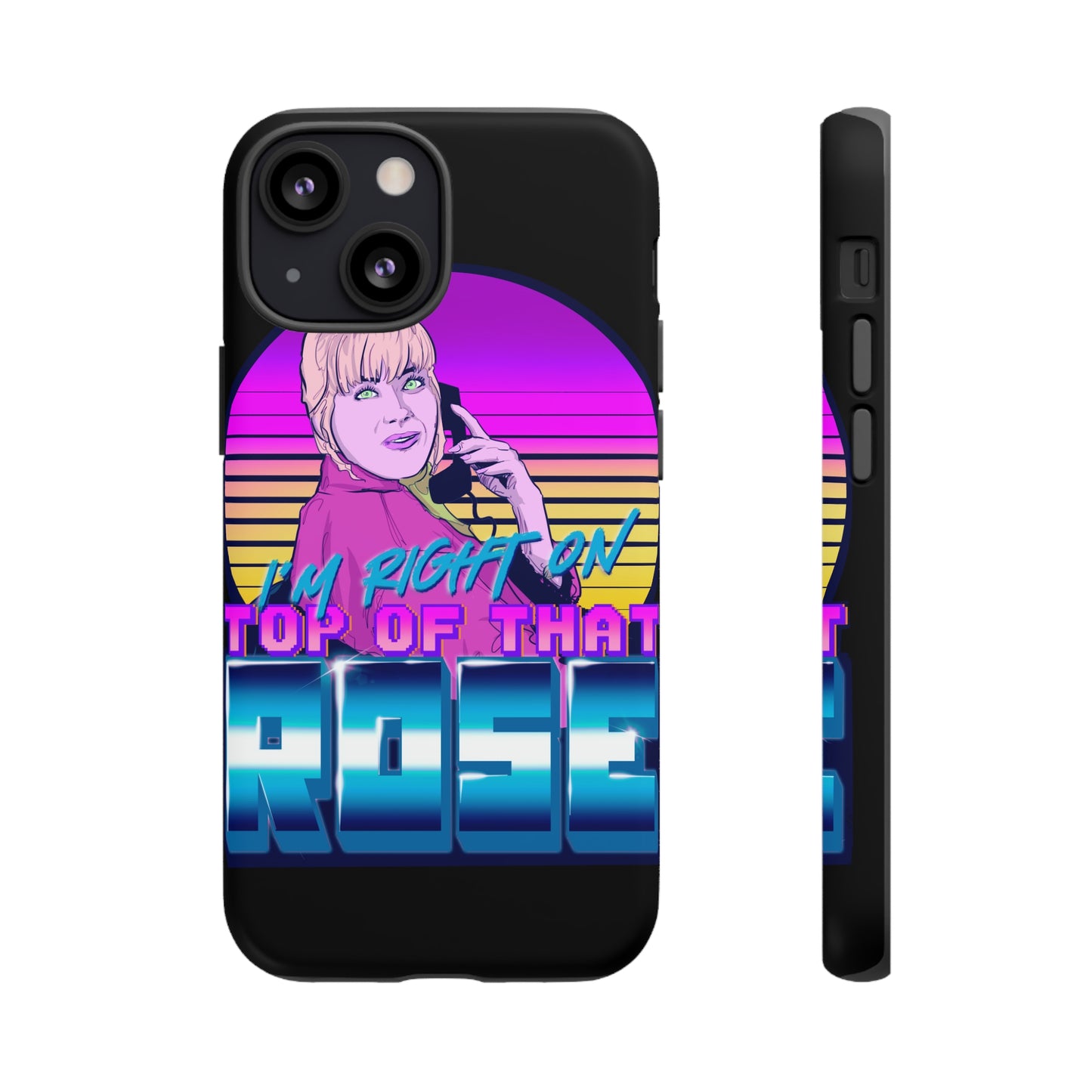 I'm Right On Top Of That Rose Tough Cases