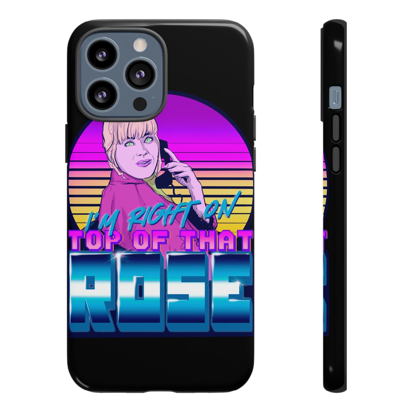 I'm Right On Top Of That Rose Tough Cases