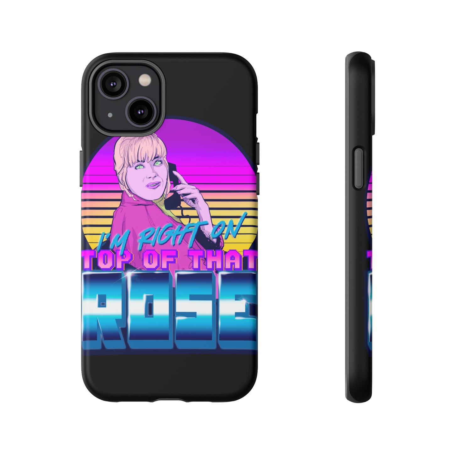 I'm Right On Top Of That Rose Tough Cases