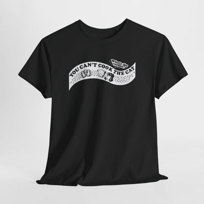 You Can't Cook The Cat Unisex Heavy Cotton Tee