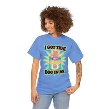 I Got That Dog In Me Unisex Heavy Cotton Tee