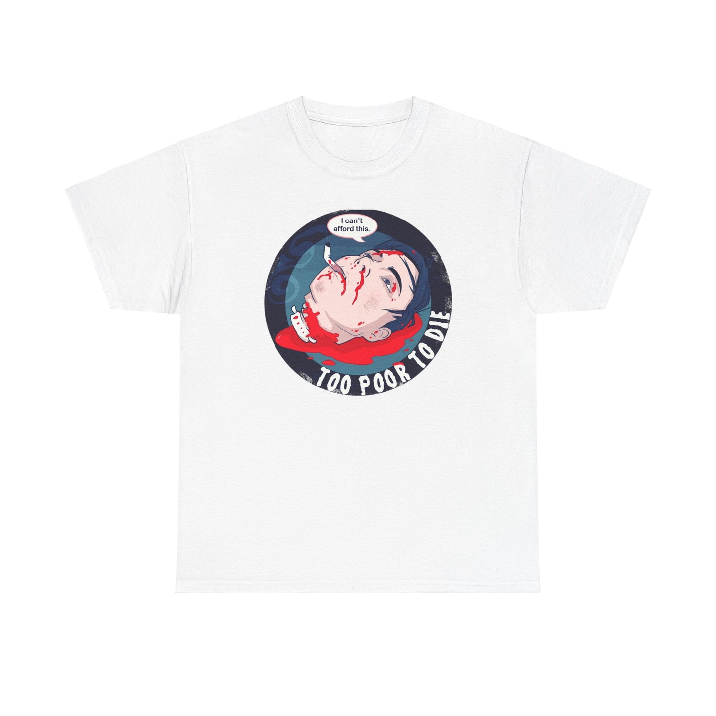 Too Poor To Die Unisex Heavy Cotton Tee