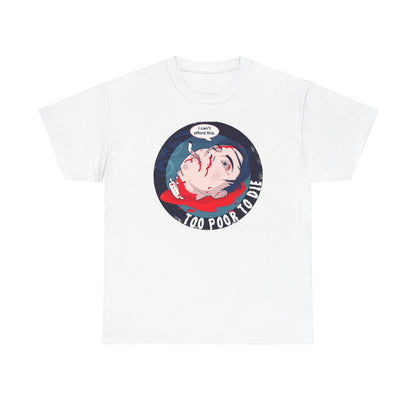 Too Poor To Die Unisex Heavy Cotton Tee