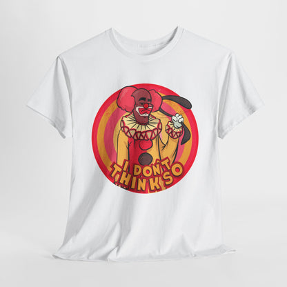 I Don't Think So Unisex Heavy Cotton Tee