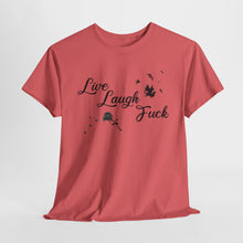 Live Laugh Fuck Unisex Heavy Cotton Tee